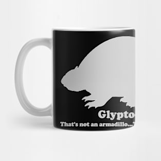 Glyptodon:  That't not an armadillo...THIS is an armadillo! Mug